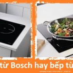 Quyết định mua bếp từ Bosch hay bếp từ Chefs